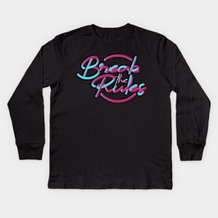 Break the rules Kids Long Sleeve T-Shirt